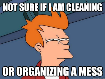 Character from futurama saying 'Not sure I'm cleaning a mess or organising a mess'